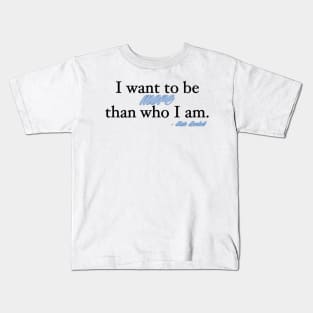 I want to be more than who I am. - Kate Beckett Kids T-Shirt